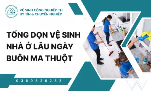 Tổng dọn vệ sinh nhà ở lâu ngày Buôn Ma Thuột