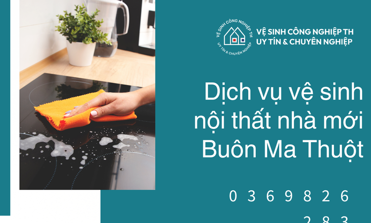 Dịch vụ vệ sinh nội thất nhà mới Buôn Ma Thuột