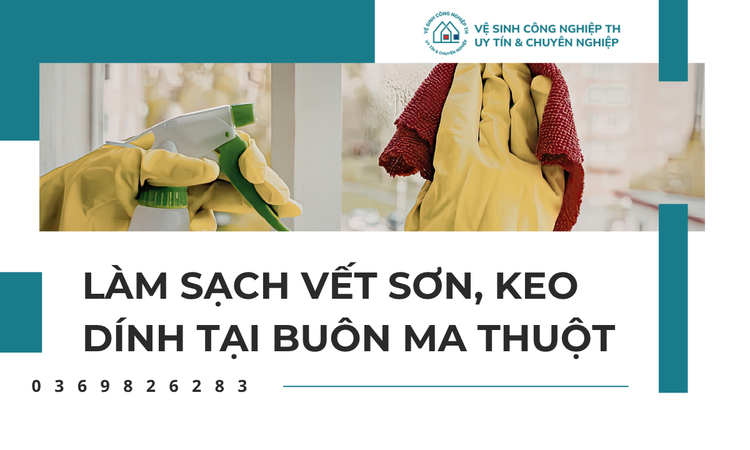 Làm Sạch Vết Sơn, Keo Dính Tại Buôn Ma Thuột
