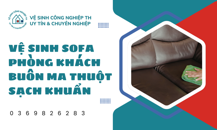 Vệ sinh sofa phòng khách Buôn Ma Thuột sạch khuẩn
